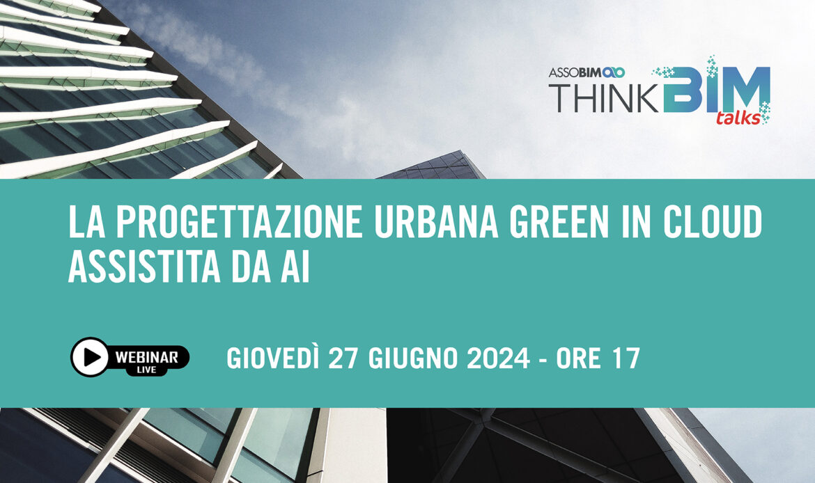 27 giugno 2024 – La progettazione urbana green in Cloud assistita da AI