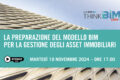 19 novembre 2024 – La preparazione del modello BIM per la gestione degli asset immobiliari