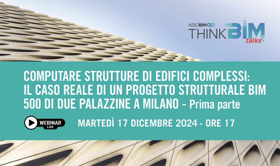 17 dicembre 2024 – Computare strutture di edifici complessi: il caso reale di un progetto strutturale BIM 500 di due palazzine a Milano